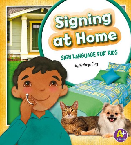 Signing at Home: Sign Language for Kids by Kathryn Clay