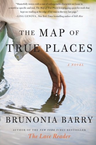 The Map of True Places: A Novel by Brunonia Barry