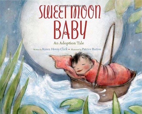 Sweet Moon Baby: An Adoption Tale by Karen Henry Clark