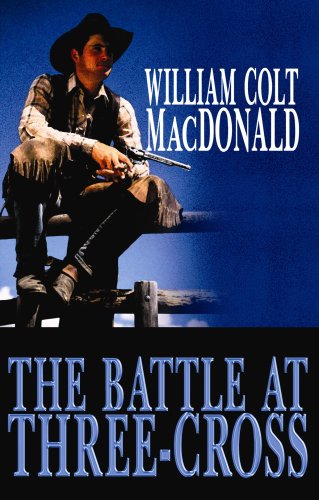 The Battle at Three-Cross by William Colt MacDonald