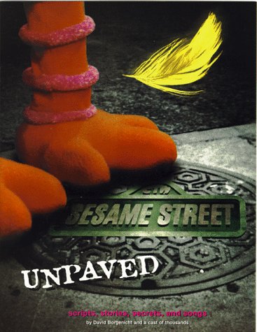 Sesame Street Unpaved: Scripts, Stories, Secrets, and Songs by David Borgenicht