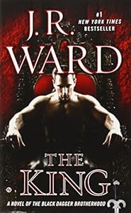 The King: A Novel of the Black Dagger Brotherhood by J.R. Ward