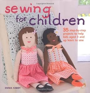 Sewing for Children: 35 Step-by-step Projects to Help Kids Aged 3 and Up Learn to Sew