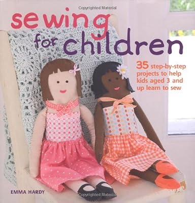 Sewing for Children: 35 Step-by-step Projects to Help Kids Aged 3 and Up Learn to Sew