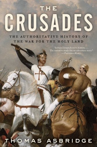 The Crusades: The Authoritative History of the War for the Holy Land by Thomas Asbridge