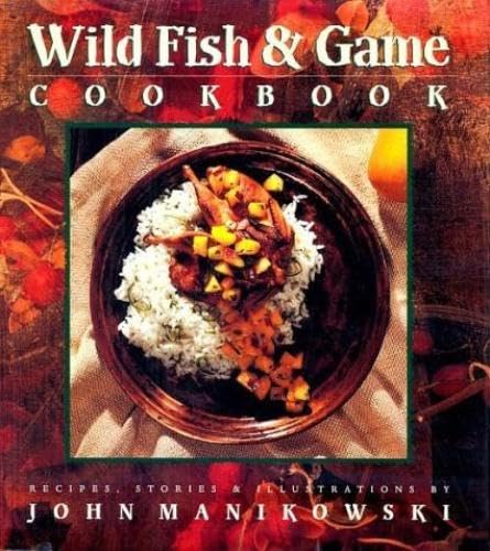 Wild Fish & Game Cookbook by John Manikowski
