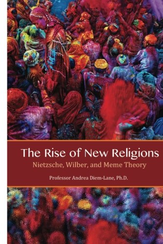 The Rise of New Religions: Nietzsche, Wilber, and Meme Theory