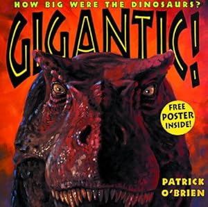 Gigantic!: How Big Were the Dinosaurs?