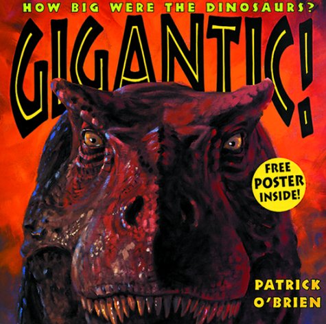 Gigantic!: How Big Were the Dinosaurs? by Patrick O'Brien