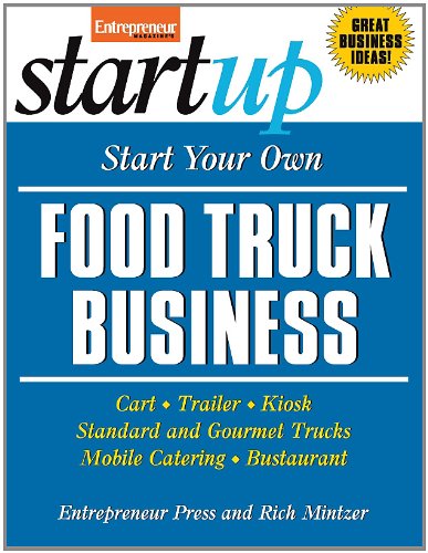 Start Your Own Food Truck Business: Cart, Trailer, Kiosk, Standard and Gourmet Trucks, Mobile Catering, Busterant (StartUp Series) by Entrepreneur Press