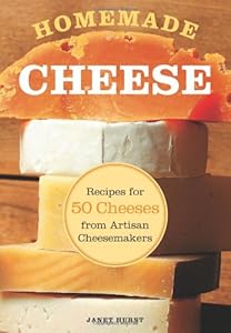 Homemade Cheese: Recipes for 50 Cheeses from Artisan Cheesemakers