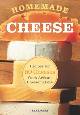 Homemade Cheese: Recipes for 50 Cheeses from Artisan Cheesemakers