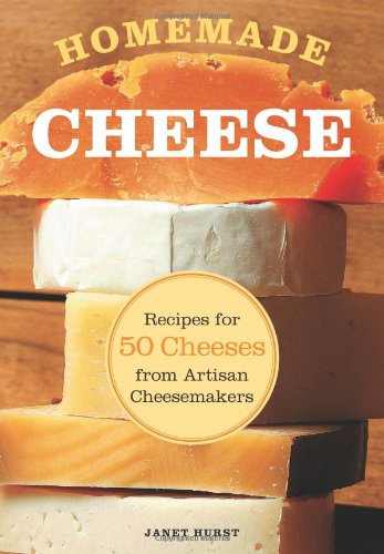 Homemade Cheese: Recipes for 50 Cheeses from Artisan Cheesemakers by Janet Hurst