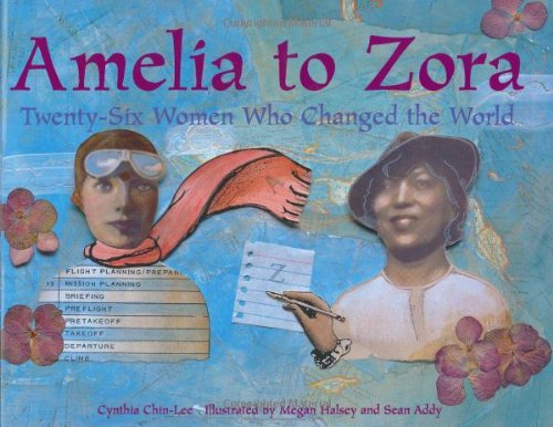 Amelia to Zora: Twenty-Six Women Who Changed the World by Cynthia Chin-Lee