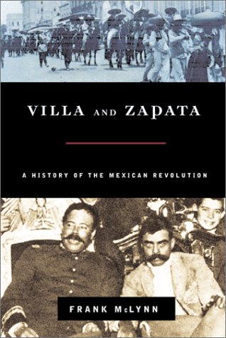 Villa and Zapata: A History of the Mexican Revolution by Frank McLynn