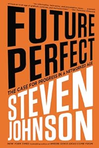 Future Perfect: The Case For Progress In A Networked Age