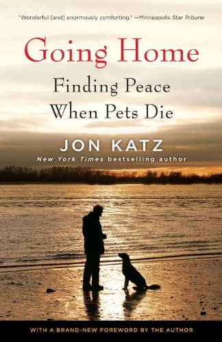 Going Home: Finding Peace When Pets Die by Jon Katz