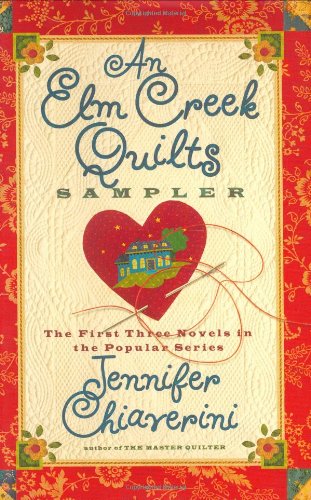 An Elm Creek Quilts Sampler: The First Three Novels in the Popular Series (Elm Creek Quilters Novels) by Jennifer Chiaverini