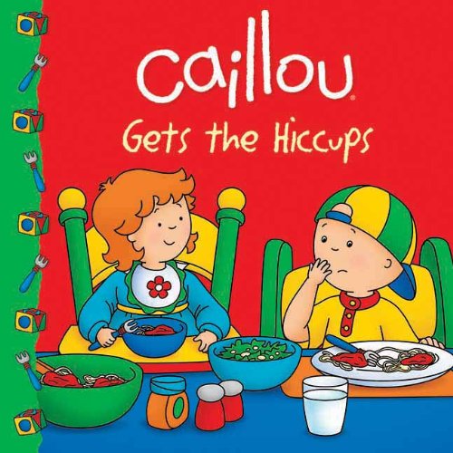 Caillou Gets the Hiccups! by Sarah Margaret Johanson