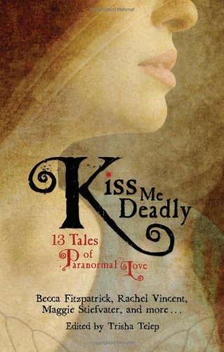 Kiss Me Deadly: 13 Tales of Paranormal Love by Trisha Telep