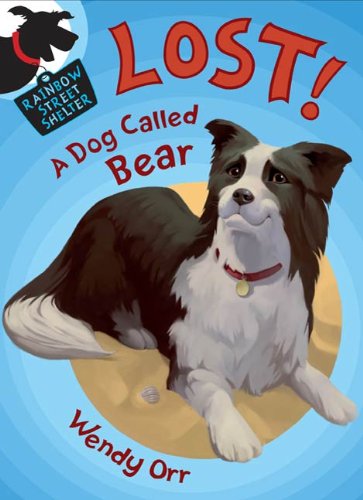 LOST! A Dog Called Bear by Wendy Orr