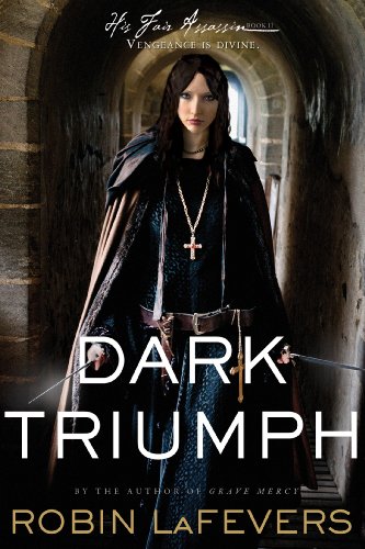 Dark Triumph: His Fair Assassins, Book II by Robin LaFevers