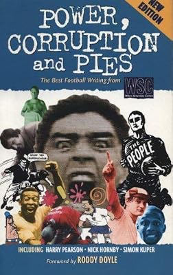 Power, Corruption and Pies: The Best Football Writing from WSC