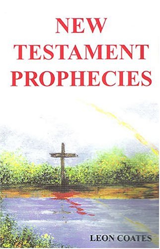 New Testament Prophecies by Leon Coates