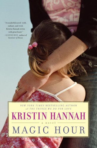 Magic Hour: A Novel by Kristin Hannah