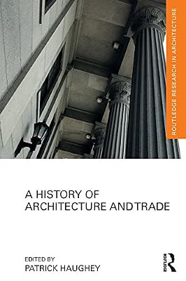 A History of Architecture and Trade (Routledge Research in Architecture)