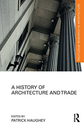 A History of Architecture and Trade (Routledge Research in Architecture) by Patrick Haughey
