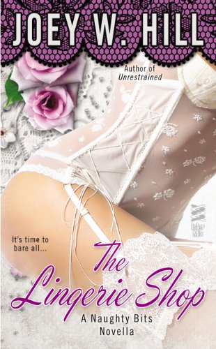 Naughty Bits Part I: The Lingerie Shop by Joey W. Hill
