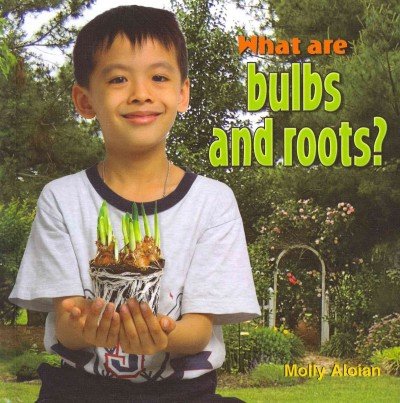 What are bulbs and roots? by Molly Aloian