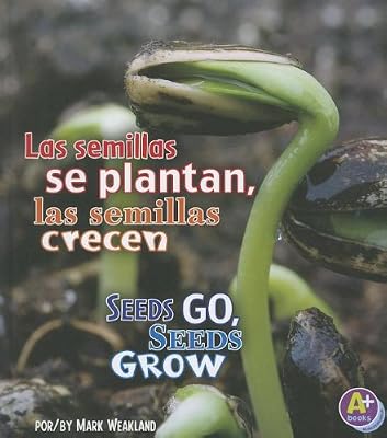 Las semillas se plantan, las semillas crecen/Seeds Go, Seeds Grow (Comienza la Ciencia/Science Starts) (Spanish Edition)