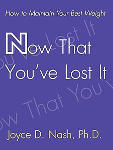 Now That You've Lost It: How to Maintain Your Best Weight by Joyce D Nash PhD