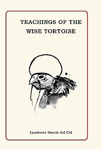 Teachings Of the Wise Tortoise by Lamberto Garcia del Cid