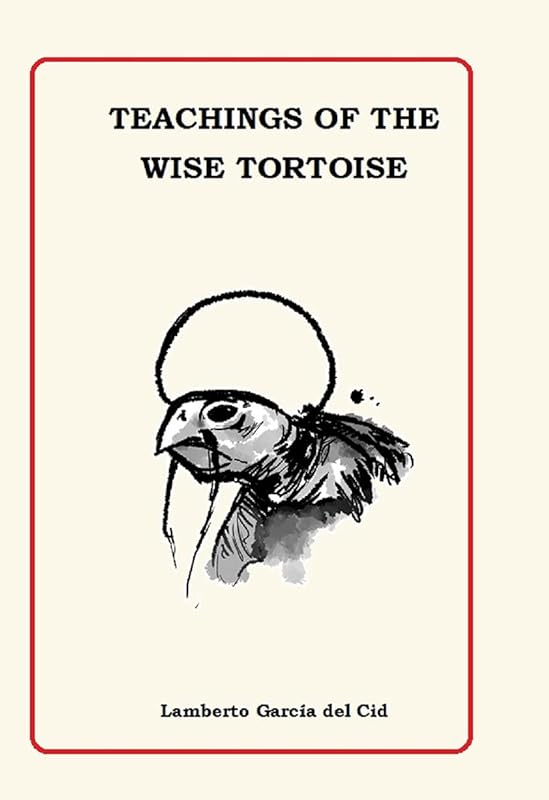 Teachings Of the Wise Tortoise by Lamberto Garcia del Cid