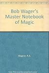Bob Wager's Master Notebook of Magic