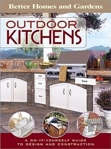 Outdoor Kitchens: A Do-It-Yourself Guide to Design and Construction (Better Homes & Gardens Do It Yourself)