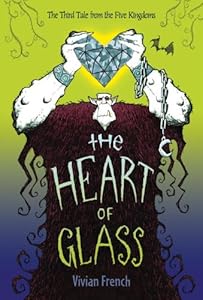The Heart of Glass: The Third Tale from the Five Kingdoms