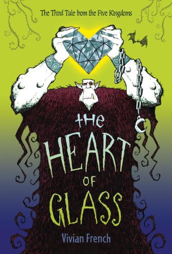The Heart of Glass: The Third Tale from the Five Kingdoms by Vivian French