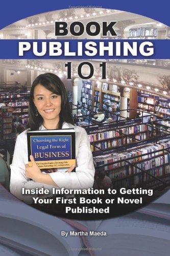 Book Publishing 101: Inside Information to Getting Your First Book or Novel Published by Martha Maeda
