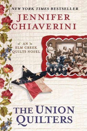 The Union Quilters: An Elm Creek Quilts Novel by Jennifer Chiaverini