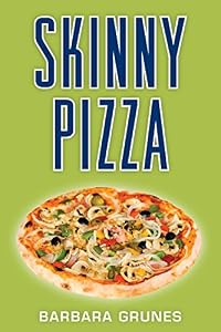 Skinny Pizza: Over 100 healthy recipes for America's favorite food