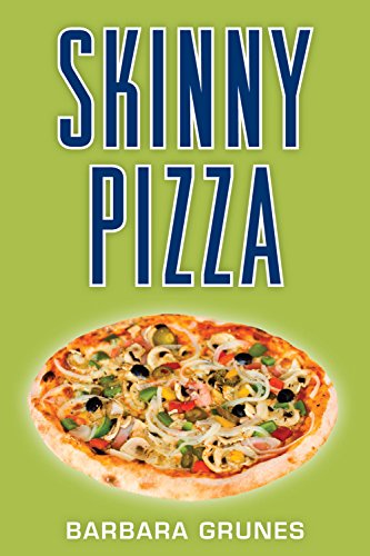 Skinny Pizza: Over 100 healthy recipes for America's favorite food by Barbara Grunes
