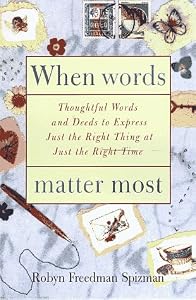 When Words Matter Most: Thoughtful Words and Deeds to Express Just the Right Thing at Just the Right Tim e