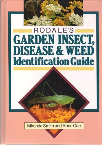 Rodale's Garden Insect, Disease & Weed Identification Guide by Miranda Smith