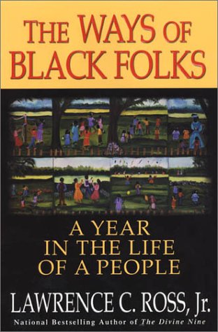 The Ways of Black Folks: A Year in the Life of a People by Jr. Ross, Lawrence C.