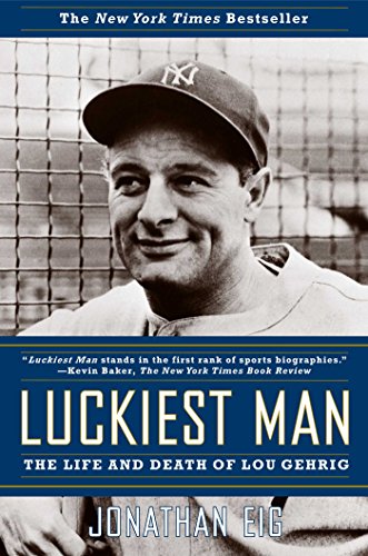 Luckiest Man: The Life and Death of Lou Gehrig by James R. Hansen