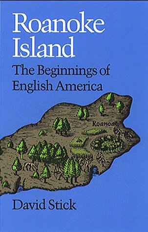 Roanoke Island: The Beginnings of English America by David Stick